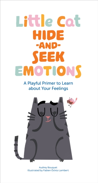Little Cat Hide-And-Seek Emotions : A Playful Primer to Learn about Your Feelings, Board book Book
