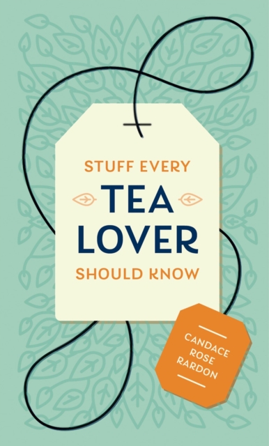 Stuff Every Tea Lover Should Know, Hardback Book
