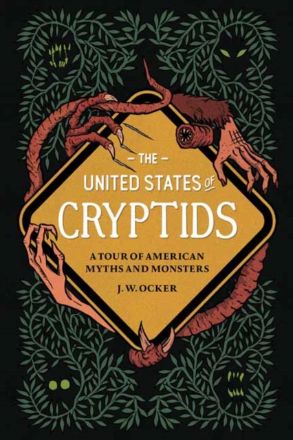 The United States of Cryptids :  A Tour of American Myths and Monsters, Hardback Book