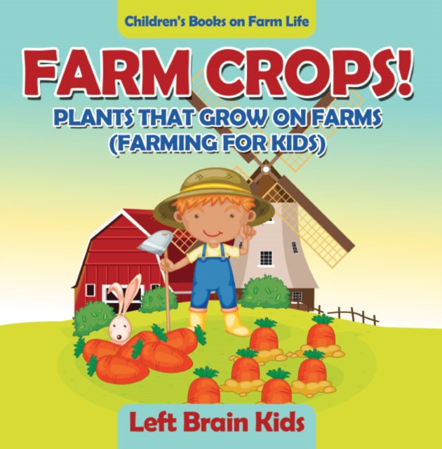Farm Crops! Plants That Grow on Farms (Farming for Kids) - Children's Books on Farm Life, PDF eBook