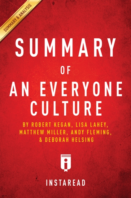 Summary of An Everyone Culture : by Robert Kegan and Lisa Lahey, with Matthew Miller, Andy Fleming, Deborah Helsing | Includes Analysis, EPUB eBook
