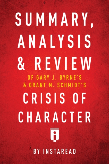 Summary, Analysis, & Review of Gary J. Bryne's and Grant M. Schmidt's Crisis of Character, EPUB eBook