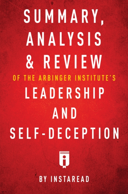 Summary, Analysis & Review of The Arbinger Institute's Leadership and Self-Deception by Instaread, EPUB eBook