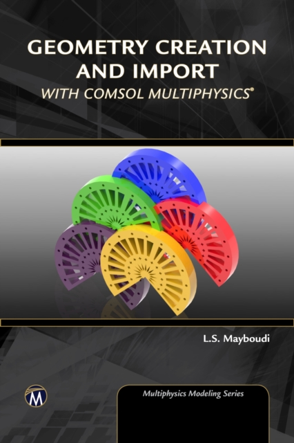 Geometry Creation and Import With COMSOL Multiphysics, PDF eBook
