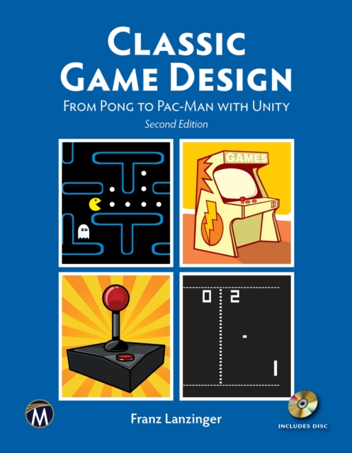Classic Game Design : From Pong to Pac-Man with Unity, Paperback / softback Book