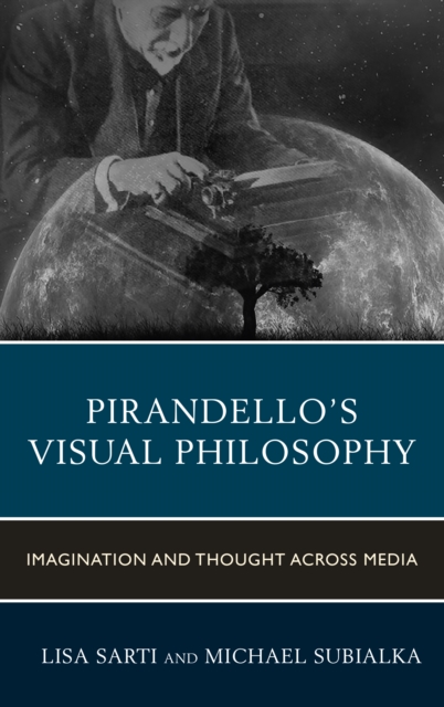 Pirandello's Visual Philosophy : Imagination and Thought across Media, Hardback Book