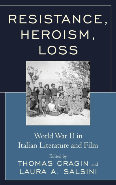 Resistance, Heroism, Loss : World War II in Italian Literature and Film, Paperback / softback Book