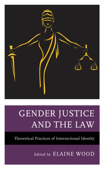 Gender Justice and the Law : Theoretical Practices of Intersectional Identity, Hardback Book