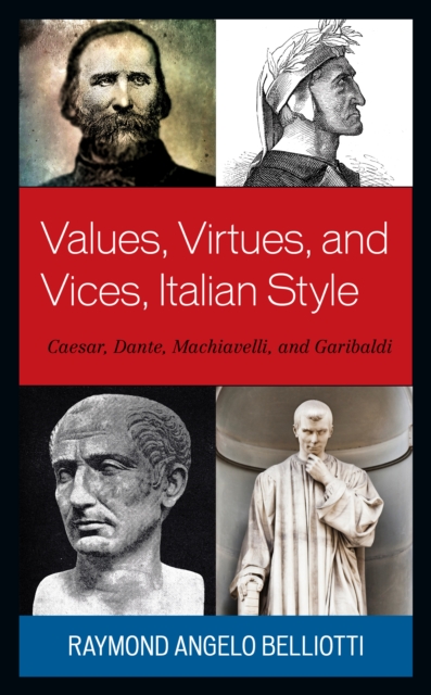 Values, Virtues, and Vices, Italian Style : Caesar, Dante, Machiavelli, and Garibaldi, Hardback Book