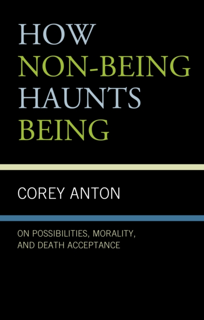 How Non-being Haunts Being : On Possibilities, Morality, and Death Acceptance, Hardback Book