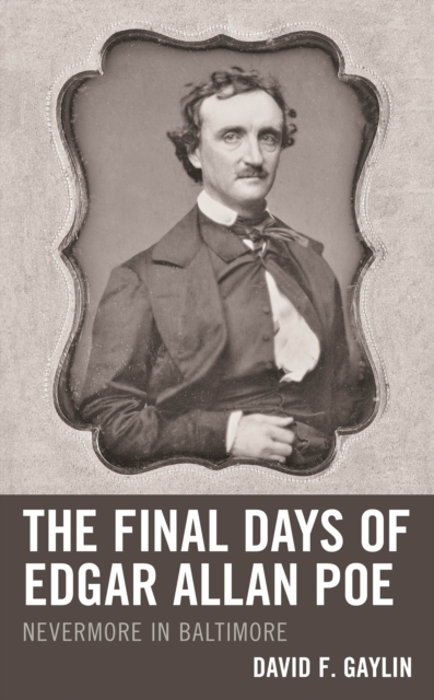 The Final Days of Edgar Allan Poe : Nevermore in Baltimore, Hardback Book