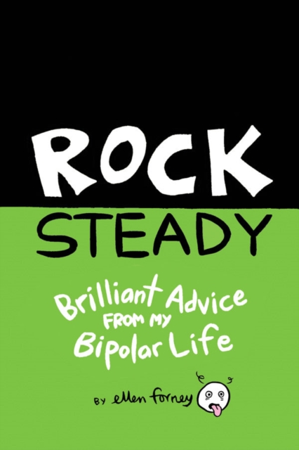 Rock Steady : Brilliant Advice from my Bipolar Life, Paperback / softback Book