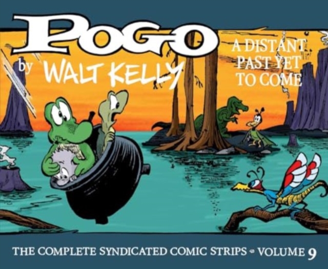 Pogo: The Complete Syndicated Comic Strips Vol. 9 : A Distant Past Yet to Come, Hardback Book