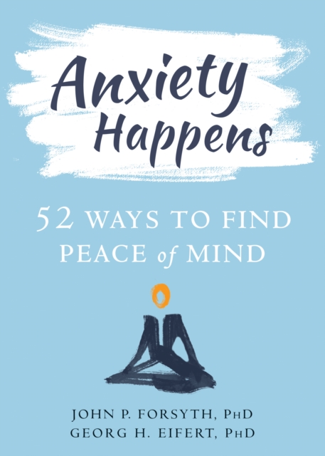 Anxiety Happens : 52 Ways to Find Peace of Mind, PDF eBook