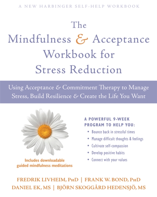 The Mindfulness and Acceptance Workbook for Stress Reduction : Using Acceptance and Commitment Therapy to Manage Stress, Build Resilience, and Create the Life You Want, Paperback / softback Book