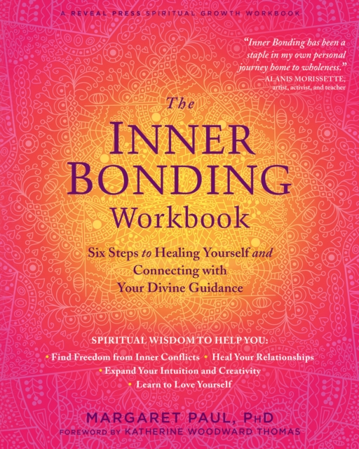 Inner Bonding Workbook : Six Steps to Healing Yourself and Connecting with Your Divine Guidance, PDF eBook