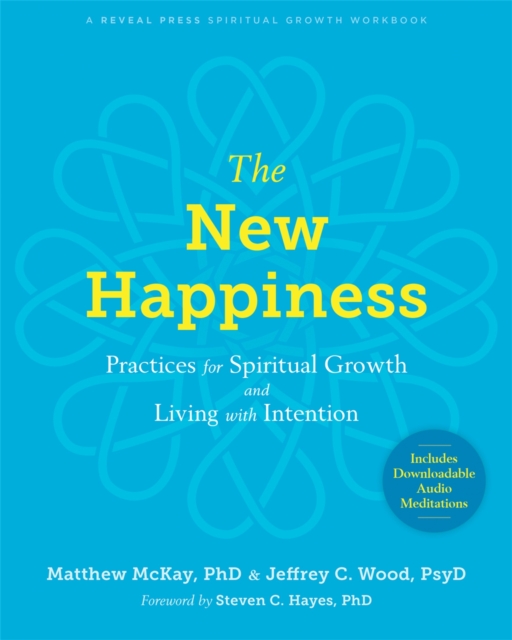 The New Happiness : Practices for Spiritual Growth and Living with Intention, Paperback / softback Book