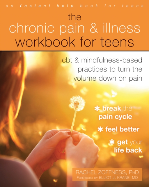 Chronic Pain and Illness Workbook for Teens : CBT and Mindfulness-Based Practices to Turn the Volume Down on Pain, PDF eBook