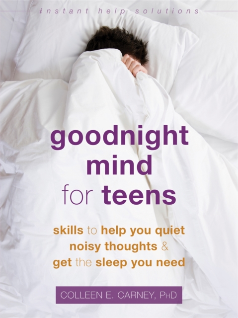 Goodnight Mind for Teens : Skills to Help You Quiet Noisy Thoughts and Get the Sleep You Need, Paperback / softback Book