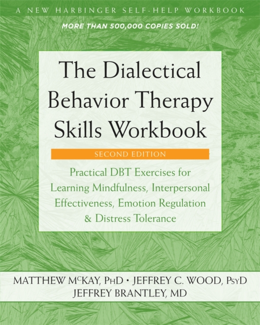The Dialectical Behavior Therapy Skills Workbook : Practical DBT Exercises for Learning Mindfulness, Interpersonal Effectiveness, Emotion Regulation, and Distress Tolerance, Paperback / softback Book