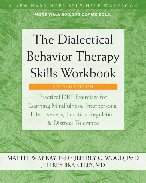 Dialectical Behavior Therapy Skills Workbook : Practical DBT Exercises for Learning Mindfulness, Interpersonal Effectiveness, Emotion Regulation, and Distress Tolerance, PDF eBook