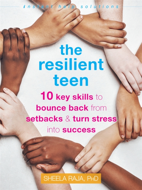 The Resilient Teen : 10 Key Skills to Bounce Back from Setbacks and Turn Stress into Success, Paperback / softback Book