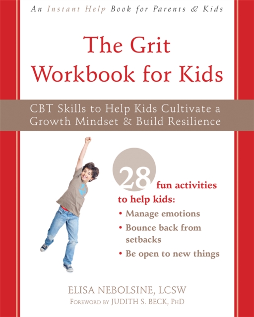 The Grit Workbook for Kids : CBT Skills to Help Kids Cultivate a Growth Mindset and Build Resilience, Paperback / softback Book
