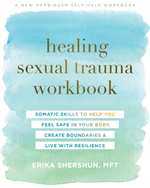Healing Sexual Trauma Workbook : Somatic Skills to Help You Feel Safe in Your Body, Create Boundaries, and Live with Resilience, PDF eBook