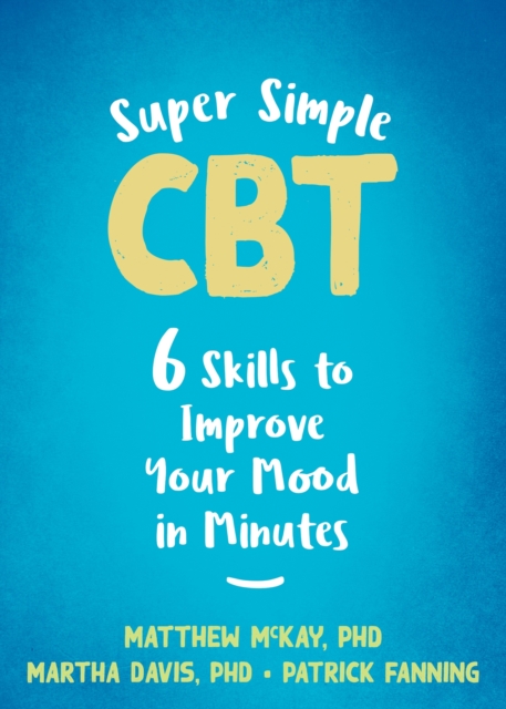 Super Simple CBT : Six Skills to Improve Your Mood in Minutes, Paperback / softback Book