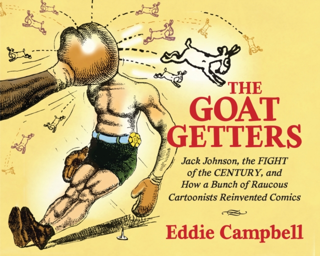 The Goat Getters: Jack Johnson, the Fight of the Century, and How a Bunch of Raucous Cartoonists Reinvented Comics, Hardback Book