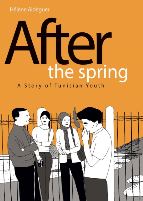 After the Spring: A Story of Tunisian Youth, Hardback Book