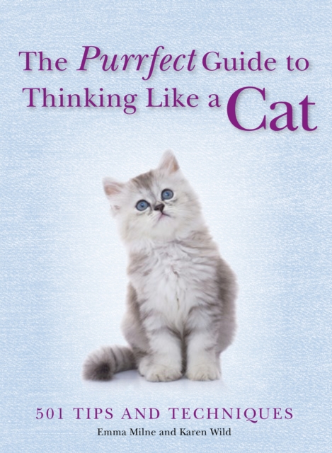 The Purrfect Guide to Thinking Like a Cat : 501 Tips and Techniques, EPUB eBook