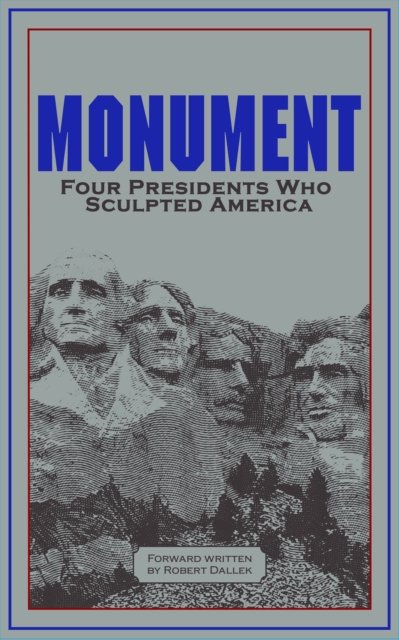 Monument : Four Presidents Who Sculpted America, EPUB eBook