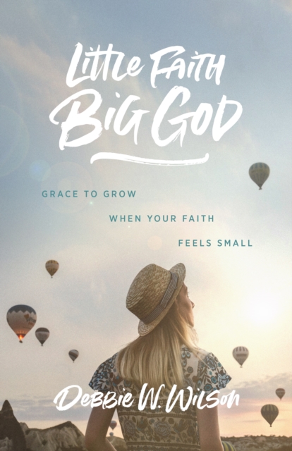 Little Faith, Big God : Grace to Grow When Your Faith Feels Small, EPUB eBook