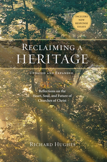 Reclaiming a Heritage, Updated and Expanded Edition : Reflections on the Heart, Soul, and Future of Churches of Christ, EPUB eBook
