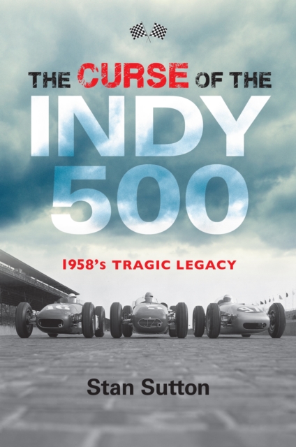 The Curse of the Indy 500 : 1958's Tragic Legacy, PDF eBook