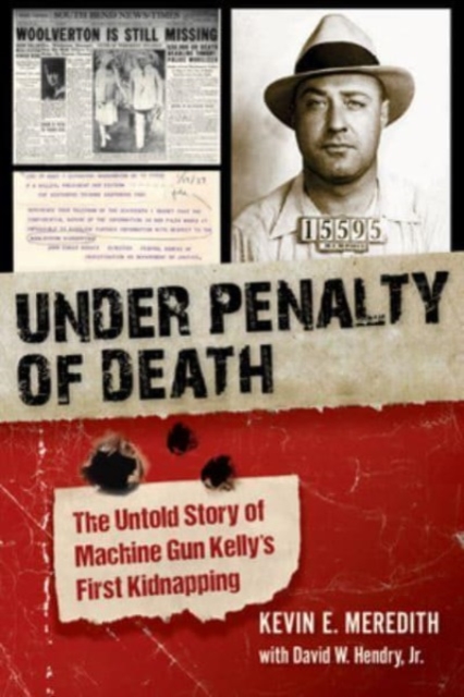 Under Penalty of Death : The Untold Story of Machine Gun Kelly's First Kidnapping, Hardback Book