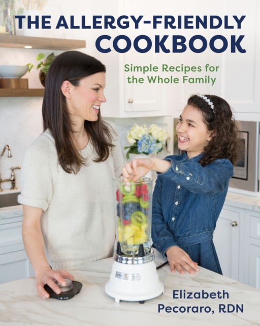 The Allergy-Friendly Cookbook : Simple Recipes for the Whole Family, Hardback Book