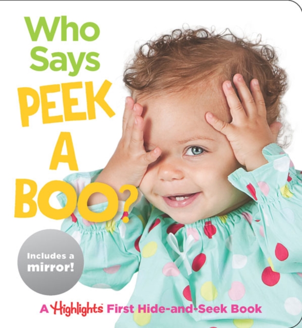 Who Says Peekaboo? : A Highlights First Hide-and-Seek Book, Board book Book