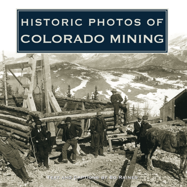 Historic Photos of Colorado Mining, Hardback Book