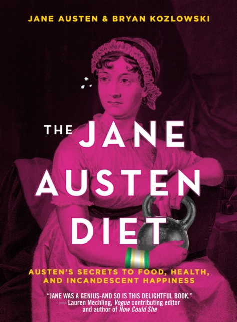 The Jane Austen Diet : Austen's Secrets to Food, Health, and Incandescent Happiness, Hardback Book