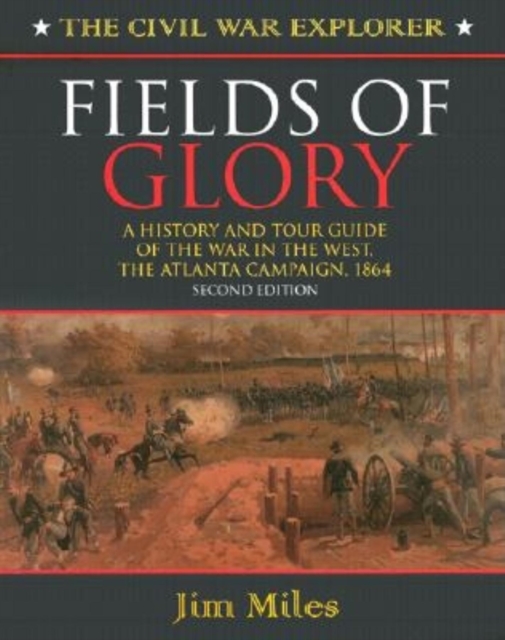 Fields of Glory : A History and Tour Guide of the War in the West, the Atlanta Campaign, 1864, Hardback Book