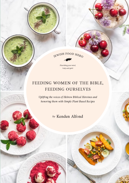 Feeding Women of the Bible, Feeding Ourselves : A Jewish Food Hero Cookbook, Hardback Book