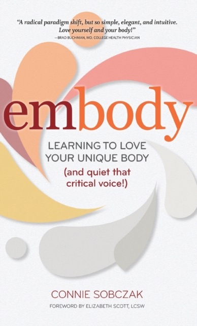 embody : Learning to Love Your Unique Body (and quiet that critical voice!), Hardback Book