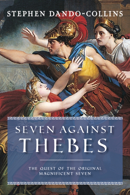 Seven Against Thebes : The Quest of the Original Magnificent Seven, Hardback Book