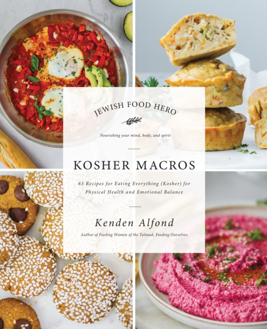 Kosher Macros : 63 Recipes for Eating Everything (Kosher) for Physical Health and Emotional Balance, Paperback / softback Book