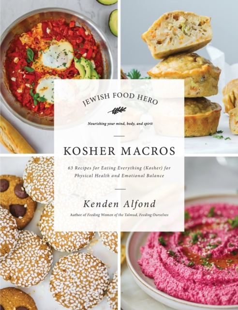 Kosher Macros : 63 Recipes for Eating Everything (Kosher) for Physical Health and Emotional Balance, Hardback Book