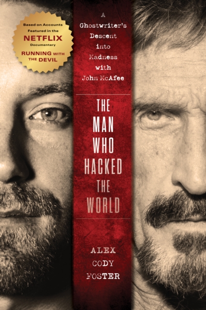 The Man Who Hacked the World : A Ghostwriter's Descent into Madness with John McAfee, Paperback / softback Book