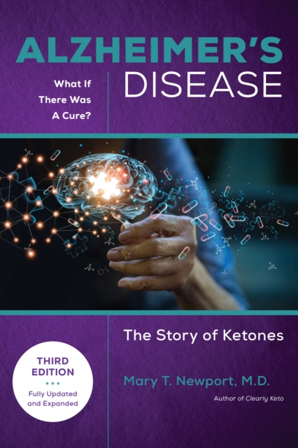 Alzheimer's Disease: What If There Was a Cure (3rd Edition) : The Story of Ketones, Paperback / softback Book