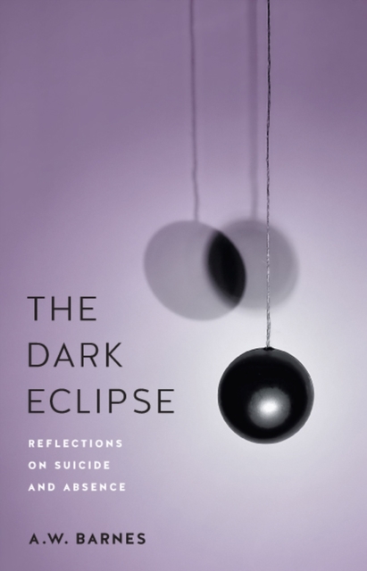 The Dark Eclipse : Reflections on Suicide and Absence, Hardback Book